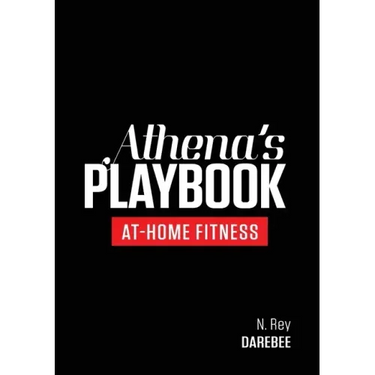 Athena's Playbook: No-Equipment Fitness Program and Workouts to Chisel Out the Best Version of You