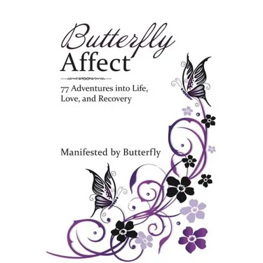 Butterfly Affect: 77 Adventures into Life, Love, and Recovery