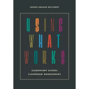 Using What Works: Elementary School Classroom Management