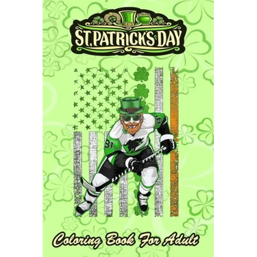 St Patricks Day Coloring Book For Adult: Irish American Flag Lucky Hockey - An Adult Coloring Books St Patrick for Kids, Adults with Beautiful Irish S