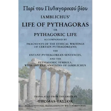 The Life of Pythagoras, or Pythagoric Life: Accompanied by Fragments of the Writings of the Pythagoreans