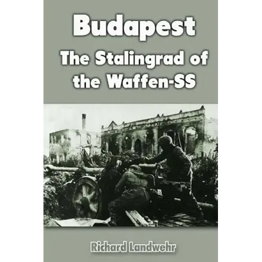 Budapest: The Stalingrad of the Waffen-SS