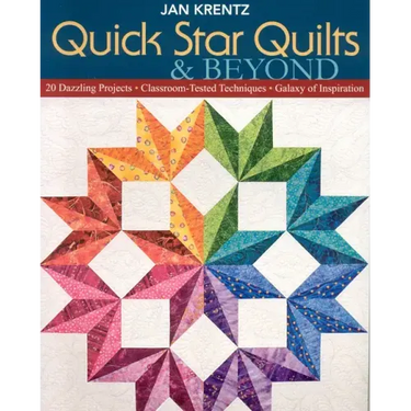 Quick Star Quilts & Beyond: 20 Dazzling Projects Classroom-Tested Techniques Galaxy of Inspiration