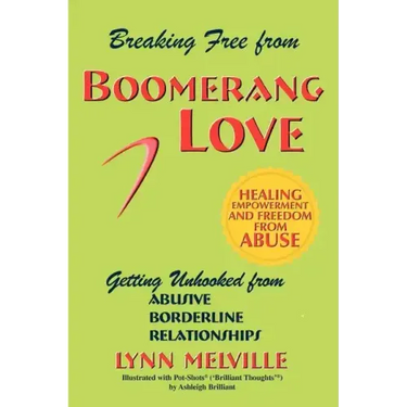 Breaking Free from Boomerang Love: Getting Unhooked from Borderline Personality Disorder Relationships