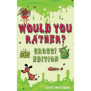 Would You Rather Gross! Editio: Scenarios Of Crazy, Funny, Hilariously Challenging Questions The Whole Family Will Enjoy (For Boys And Girls Ages 6, 7