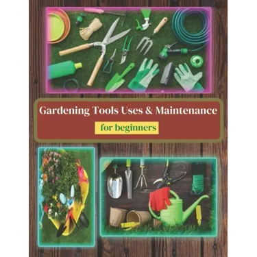 Gardening Tools Uses and Maintenance: Learning About Gardening Tools