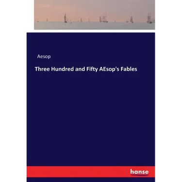 Three Hundred and Fifty AEsop's Fables