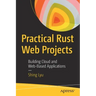 Practical Rust Web Projects: Building Cloud and Web-Based Applications