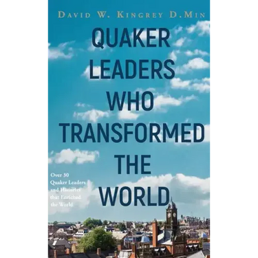 Quaker Leaders Who Transformed the World