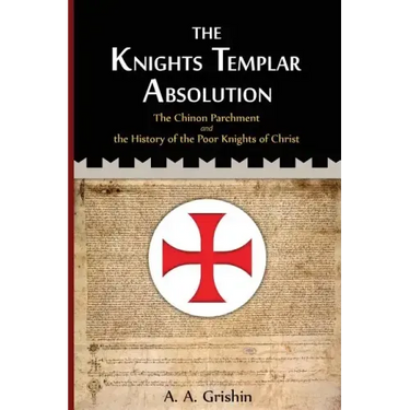 The Knights Templar Absolution: The Chinon Parchment and the History of the Poor Knights of Christ