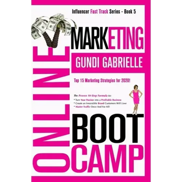 Online Marketing Boot Camp: The Proven 10-Step Formula To Turn Your Passion Into A Profitable Business, Create An Irresistible Brand Customers Wil