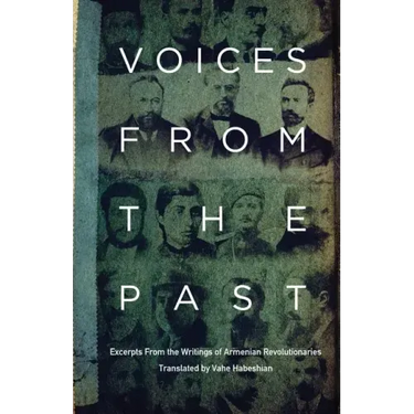Voices From the Past: Excerpts from Writings of Armenian Revolutionaries