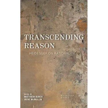 Transcending Reason: Heidegger on Rationality