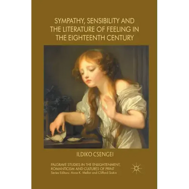 Sympathy, Sensibility and the Literature of Feeling in the Eighteenth Century