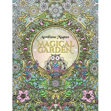 Magical Garden: Stress Relief Adult Coloring Book: Featuring Mandalas, Animals, stress relieving patterns, flowers and garden designs