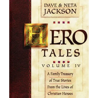 Hero Tales, Vol. 4: A family treasury of true stories from the lives of Christian heroes.