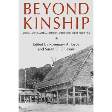 Beyond Kinship: Social and Material Reproduction in House Societies