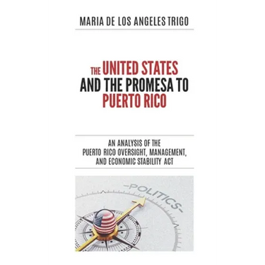 The United States and the PROMESA to Puerto Rico: An analysis of the Puerto Rico Oversight, Management, and Economic Stability Act