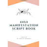 44x4 Manifestation Script Book: flow with the power of abundance