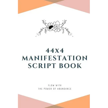 44x4 Manifestation Script Book: flow with the power of abundance