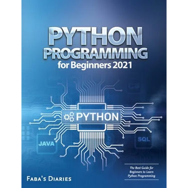 Python Programming for Beginners 2021: The Best Guide for Beginners to Learn Python Programming