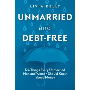 Unmarried and Debt-Free: Ten Things Every Unmarried Man and Woman Should Know about Money