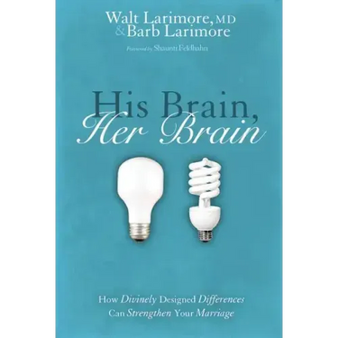 His Brain, Her Brain: How Divinely Designed Differences Can Strengthen Your Marriage