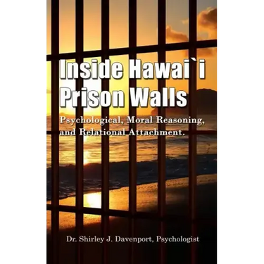 Inside Hawaii Prison Walls: Psychological, Moral Reasoning, and Relational Attachment