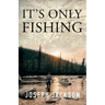 It's Only Fishing