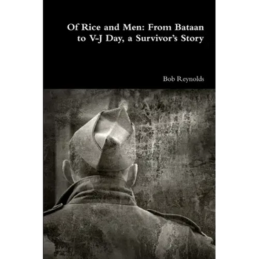 Of Rice and Men: From Bataan to V-J Day, a Survivor's Story
