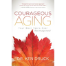 Courageous Aging: Your Best Years Ever Reimagined