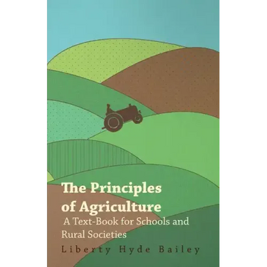 The Principles of Agriculture - A Text-Book for Schools and Rural Societies
