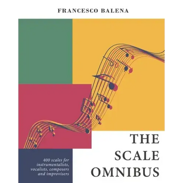 The Scale Omnibus: 400 scales for instrumentalists, vocalists, composers, and improvisers