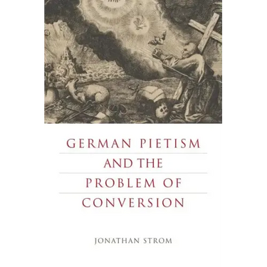 German Pietism and the Problem of Conversion