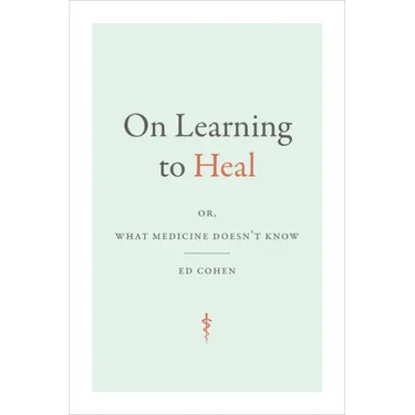 On Learning to Heal: Or, What Medicine Doesn't Know