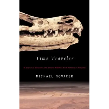 Time Traveler: In Search of Dinosaurs and Ancient Mammals from Montana to Mongolia