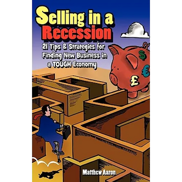 Selling in a Recession: 21 Tips and Strategies for Finding New Business in a Tough Economy, or Sales Prospecting Secrets, Sales Motivation, Negotiatin