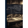 Science And Civilization Vol IThe Future Of Atomic Energy