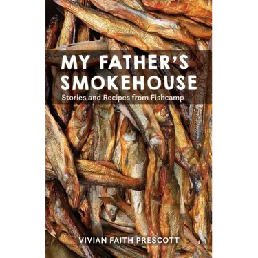 My Father's Smokehouse: Life at Fishcamp in Southeast Alaska