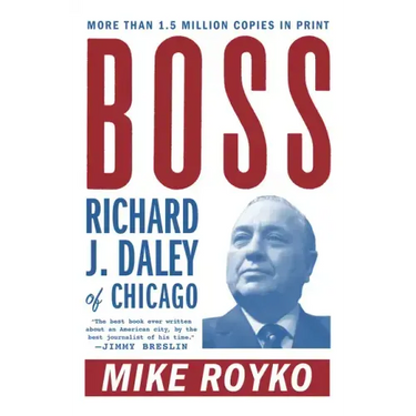 Boss: Richard J. Daley of Chicago