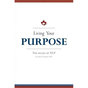 Living Your Purpose: The Heart of NLP