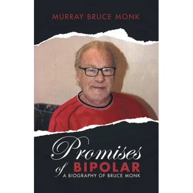 Promises of Bipolar: A Biography of Bruce Monk