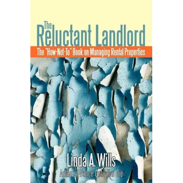 The Reluctant Landlord: The How-Not-To Book on Managing Rental Properties