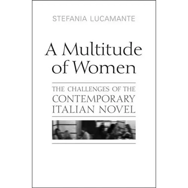 A Multitude of Women: The Challenges of the Contemporary Italian Novel
