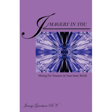 Imagery In You: Mining For Treasure In Your Inner World
