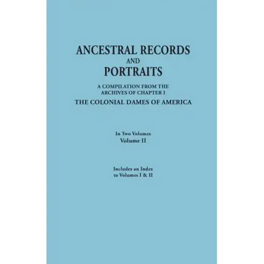 Ancestral Records and Portraits. in Two Volumes. Volume II. Includes an Index to Volumes I & II