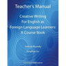 Teacher's Manual - Creative Writing For English as Foreign Language Learners: A Course Book