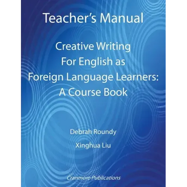 Teacher's Manual - Creative Writing For English as Foreign Language Learners: A Course Book