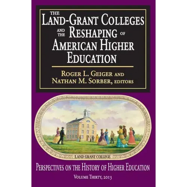 The Land-Grant Colleges and the Reshaping of American Higher Education