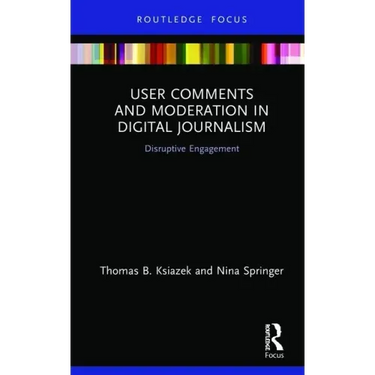 User Comments and Moderation in Digital Journalism: Disruptive Engagement
